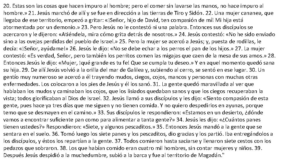 20. Estas son las cosas que hacen impuro al hombre; pero el comer sin 20. Estas son las cosas que hacen impuro al hombre; pero el comer sin