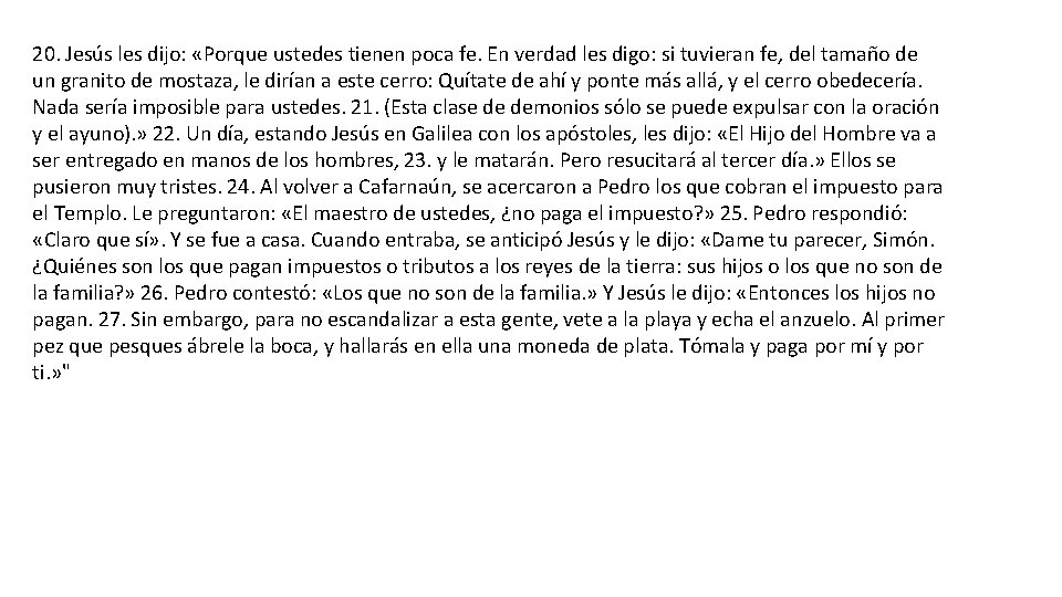 20. Jesús les dijo: «Porque ustedes tienen poca fe. En verdad les digo: si