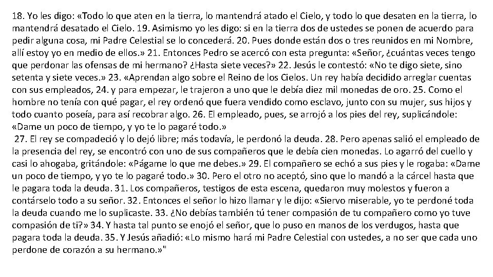 18. Yo les digo: «Todo lo que aten en la tierra, lo mantendrá atado