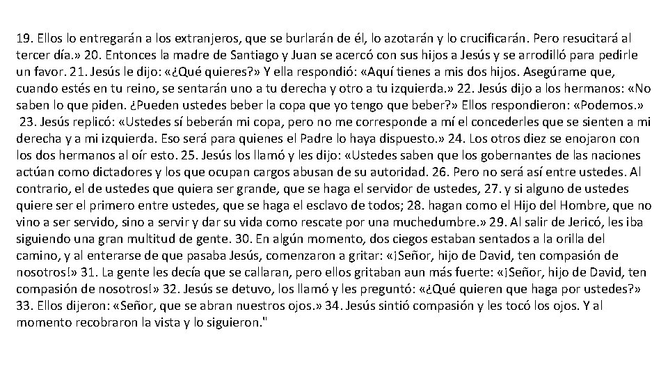 19. Ellos lo entregarán a los extranjeros, que se burlarán de él, lo azotarán