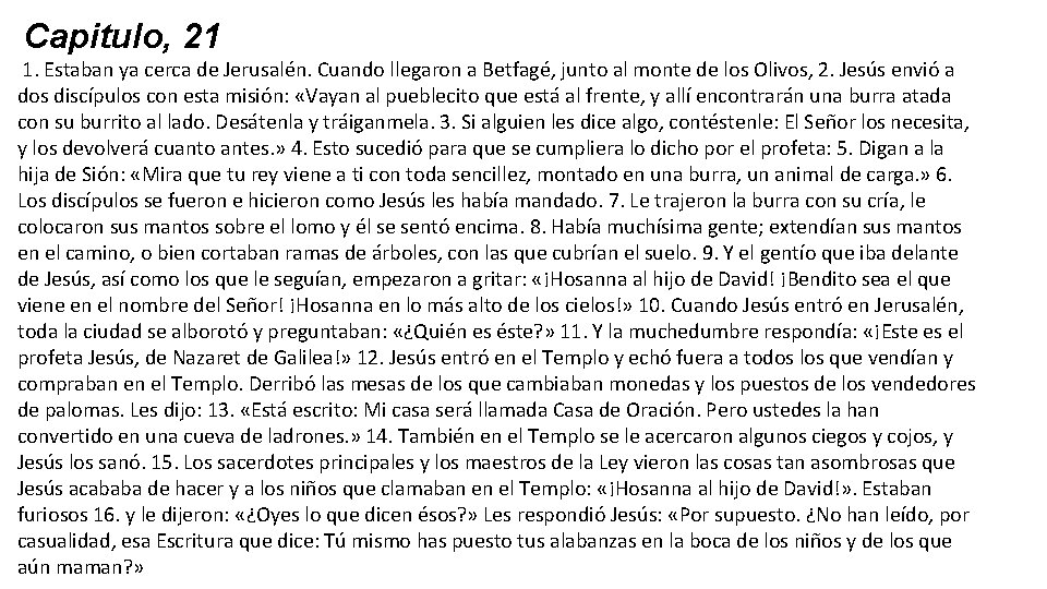 Capitulo, 21 1. Estaban ya cerca de Jerusalén. Cuando llegaron a Betfagé, junto al Capitulo, 21 1. Estaban ya cerca de Jerusalén. Cuando llegaron a Betfagé, junto al