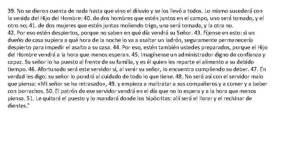 39. No se dieron cuenta de nada hasta que vino el diluvio y se