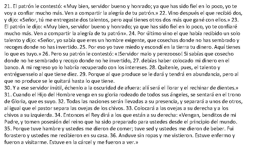21. El patrón le contestó: «Muy bien, servidor bueno y honrado; ya que has 21. El patrón le contestó: «Muy bien, servidor bueno y honrado; ya que has