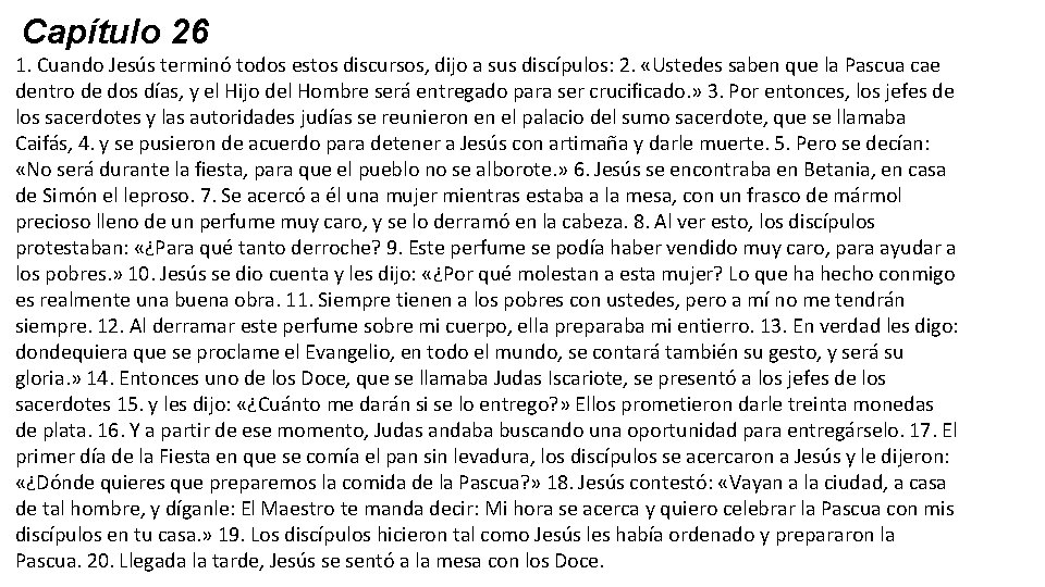 Capítulo 26 1. Cuando Jesús terminó todos estos discursos, dijo a sus discípulos: 2. Capítulo 26 1. Cuando Jesús terminó todos estos discursos, dijo a sus discípulos: 2.