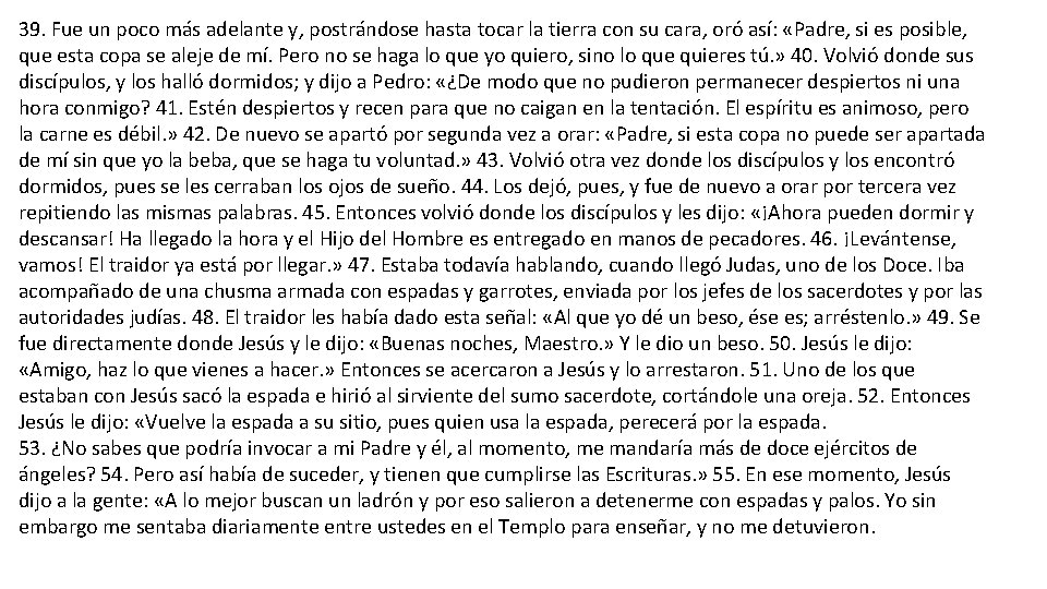 39. Fue un poco más adelante y, postrándose hasta tocar la tierra con su 39. Fue un poco más adelante y, postrándose hasta tocar la tierra con su