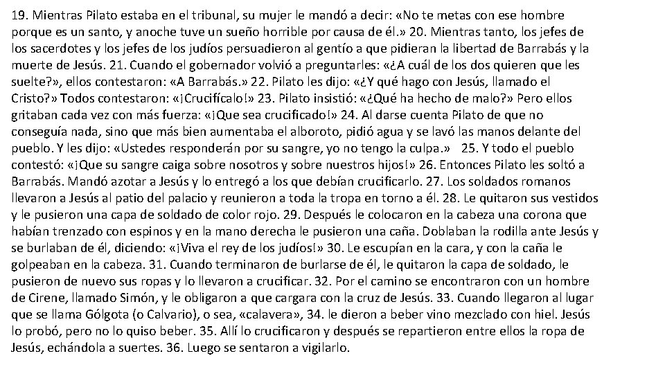 19. Mientras Pilato estaba en el tribunal, su mujer le mandó a decir: «No 19. Mientras Pilato estaba en el tribunal, su mujer le mandó a decir: «No