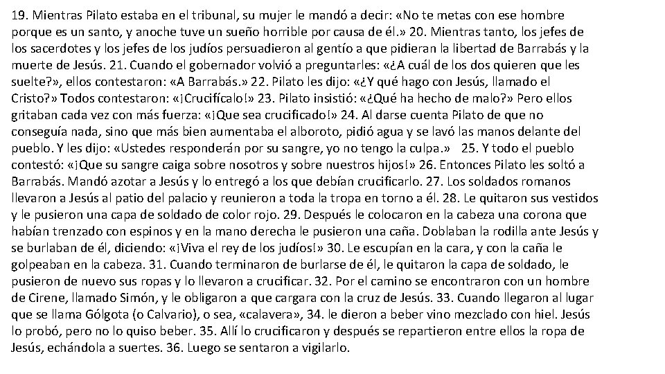 19. Mientras Pilato estaba en el tribunal, su mujer le mandó a decir: «No