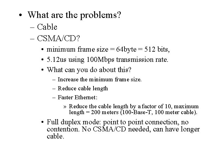 • What are the problems? – Cable – CSMA/CD? • minimum frame size