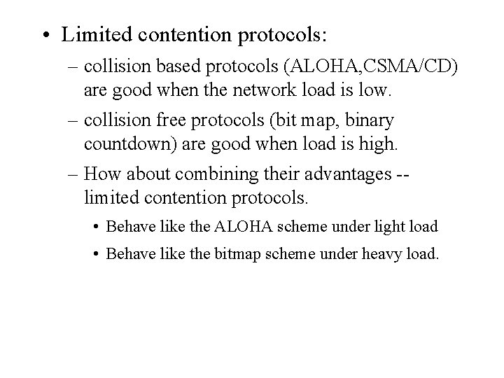  • Limited contention protocols: – collision based protocols (ALOHA, CSMA/CD) are good when