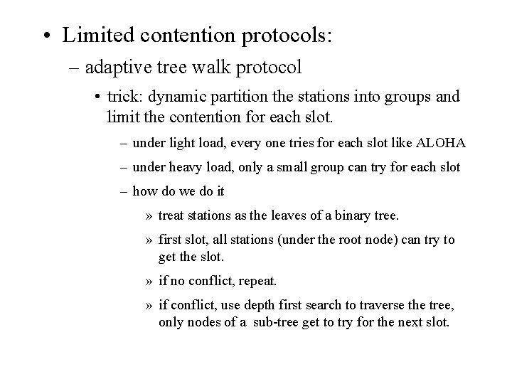  • Limited contention protocols: – adaptive tree walk protocol • trick: dynamic partition