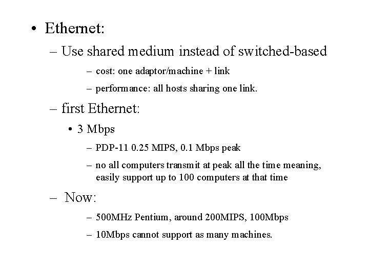  • Ethernet: – Use shared medium instead of switched-based – cost: one adaptor/machine