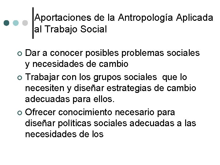 Aportaciones de la Antropología Aplicada al Trabajo Social Dar a conocer posibles problemas sociales