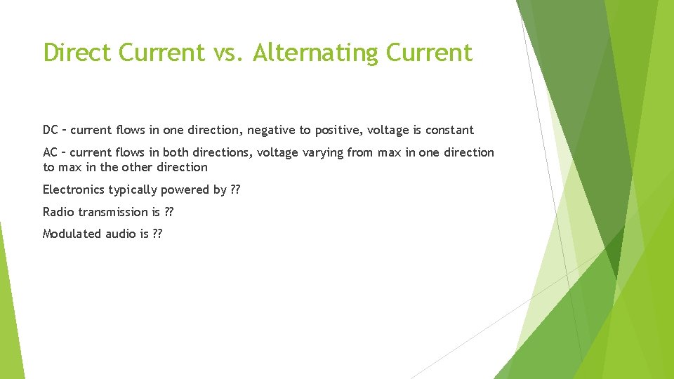Direct Current vs. Alternating Current DC – current flows in one direction, negative to