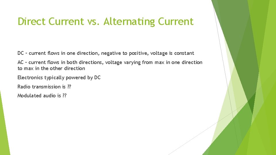 Direct Current vs. Alternating Current DC – current flows in one direction, negative to