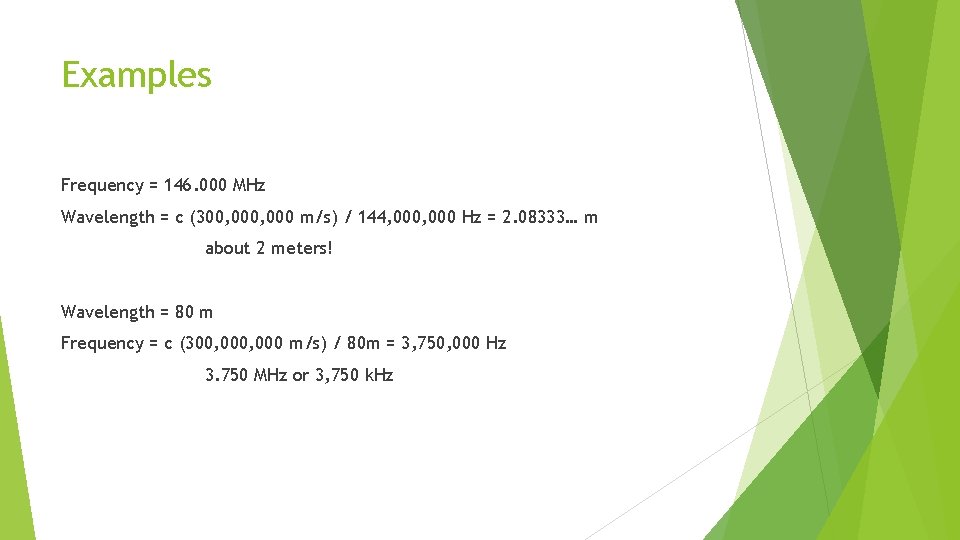 Examples Frequency = 146. 000 MHz Wavelength = c (300, 000 m/s) / 144,