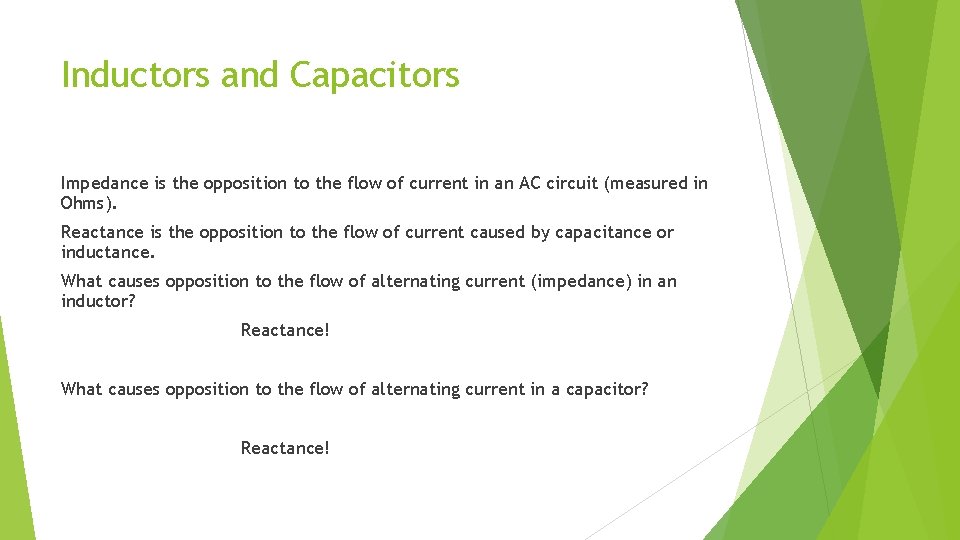 Inductors and Capacitors Impedance is the opposition to the flow of current in an