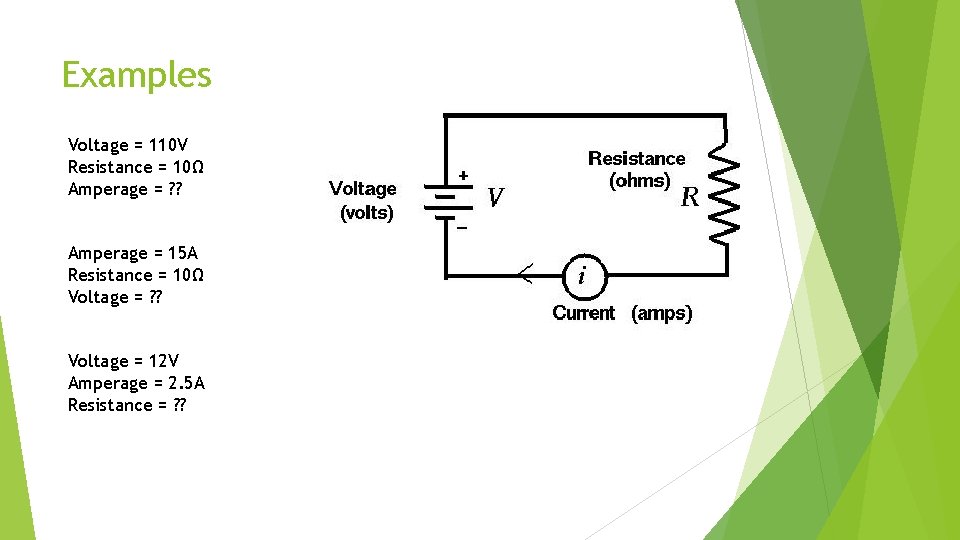 Examples Voltage = 110 V Resistance = 10Ω Amperage = ? ? Amperage =