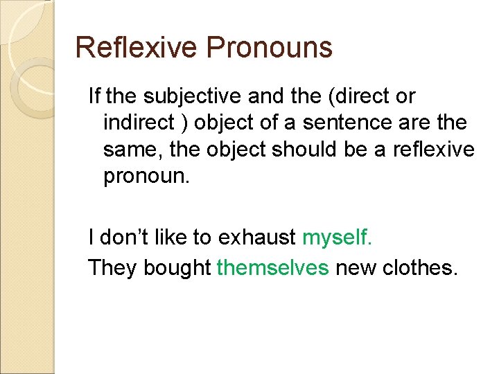 Reflexive Pronouns If the subjective and the (direct or indirect ) object of a