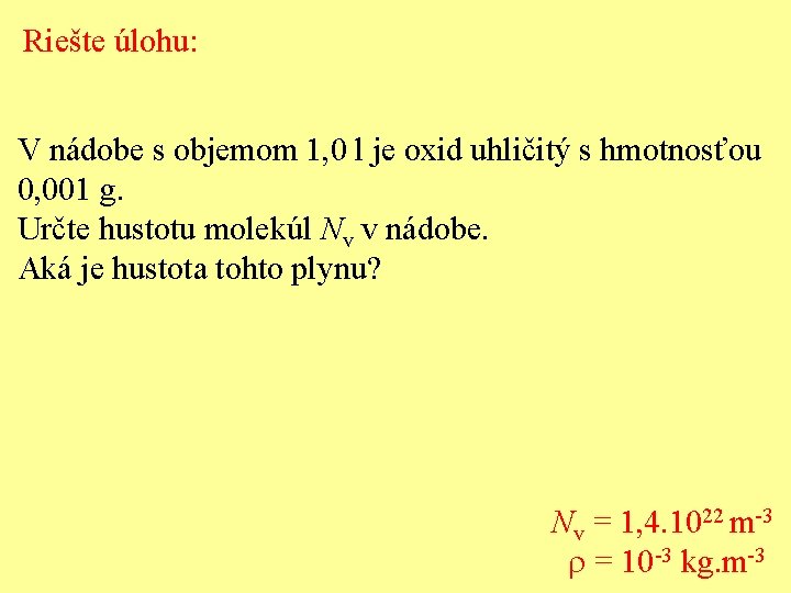 Riešte úlohu: V nádobe s objemom 1, 0 l je oxid uhličitý s hmotnosťou