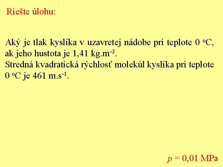 Riešte úlohu: Aký je tlak kyslíka v uzavretej nádobe pri teplote 0 o. C,