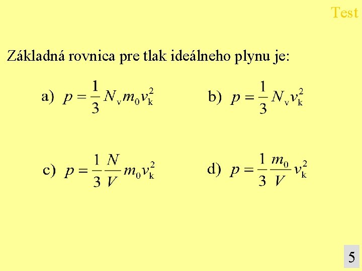 Test Základná rovnica pre tlak ideálneho plynu je: 5 