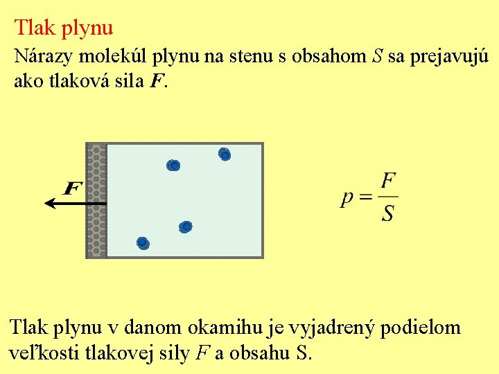 Tlak plynu Nárazy molekúl plynu na stenu s obsahom S sa prejavujú ako tlaková