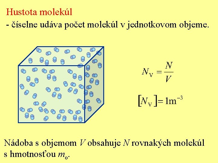 Hustota molekúl - číselne udáva počet molekúl v jednotkovom objeme. Nádoba s objemom V