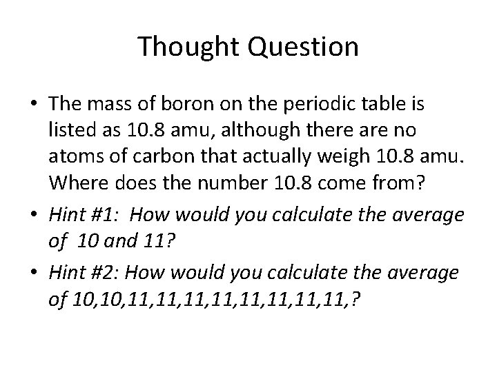 Thought Question • The mass of boron on the periodic table is listed as