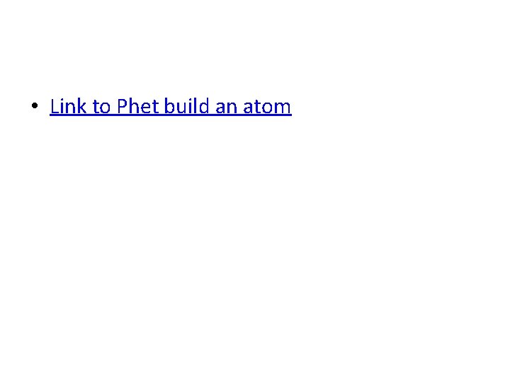  • Link to Phet build an atom 