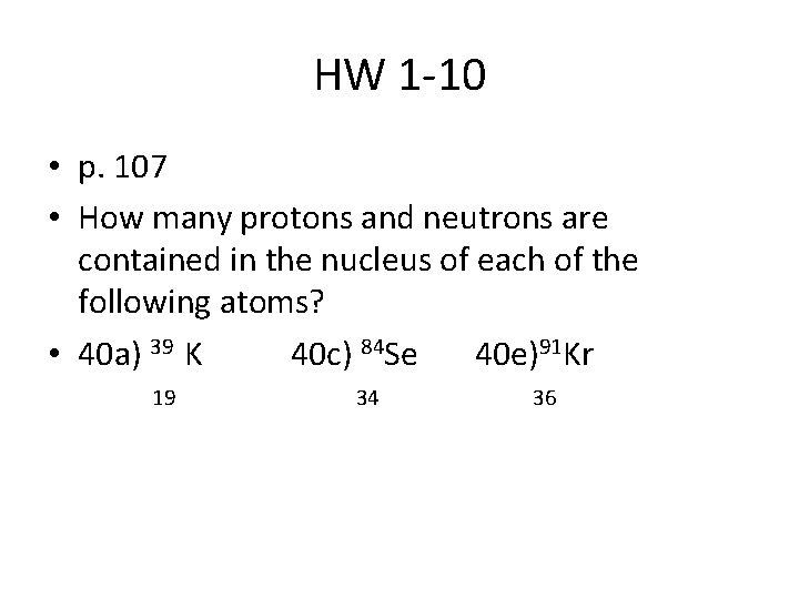 HW 1 -10 • p. 107 • How many protons and neutrons are contained
