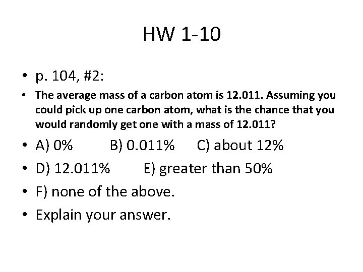 HW 1 -10 • p. 104, #2: • The average mass of a carbon