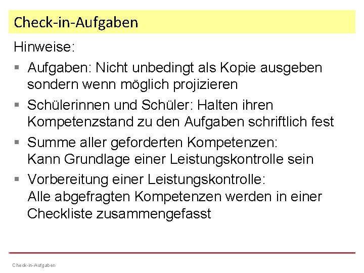 Check-in-Aufgaben Hinweise: § Aufgaben: Nicht unbedingt als Kopie ausgeben sondern wenn möglich projizieren §