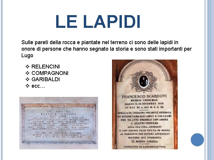 LE LAPIDI Sulle pareti della rocca e piantate nel terreno ci sono delle lapidi