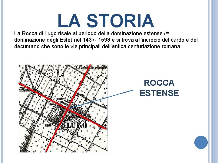 LA STORIA La Rocca di Lugo risale al periodo della dominazione estense (= dominazione