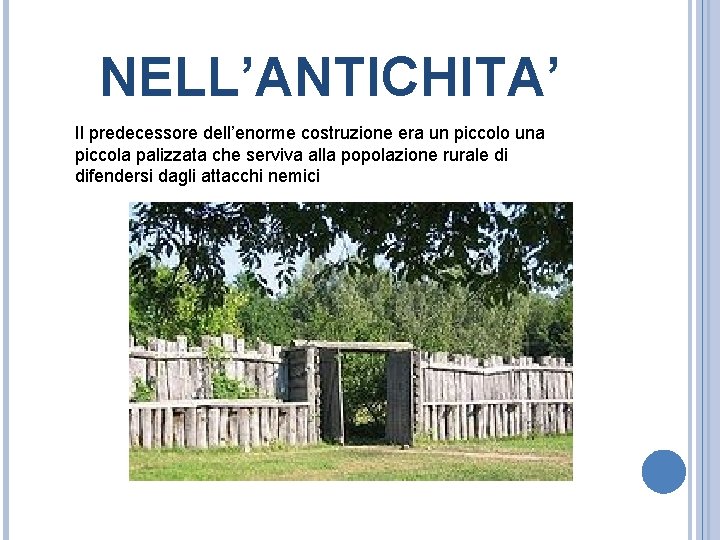 NELL’ANTICHITA’ Il predecessore dell’enorme costruzione era un piccolo una piccola palizzata che serviva alla