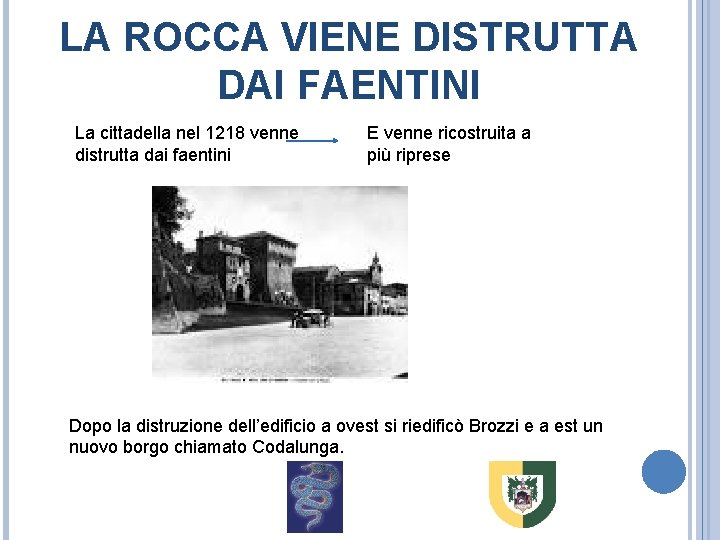 LA ROCCA VIENE DISTRUTTA DAI FAENTINI La cittadella nel 1218 venne distrutta dai faentini