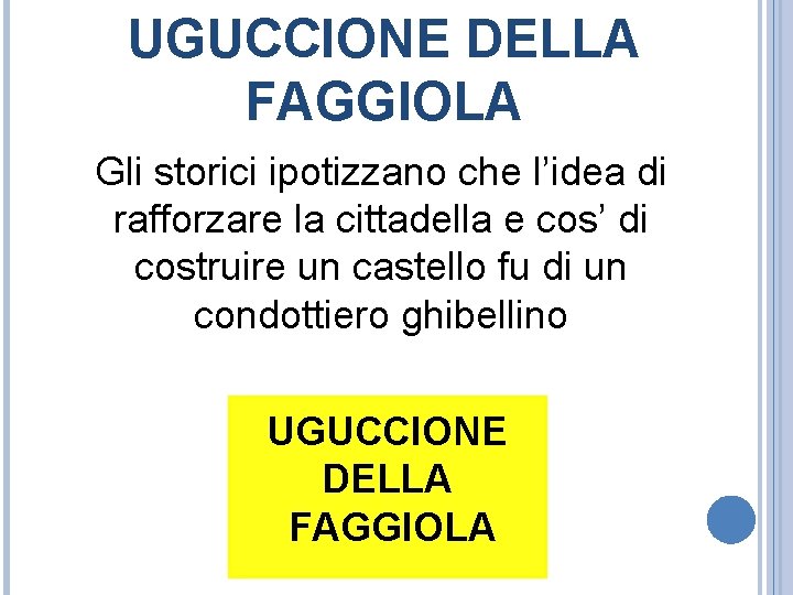 UGUCCIONE DELLA FAGGIOLA Gli storici ipotizzano che l’idea di rafforzare la cittadella e cos’