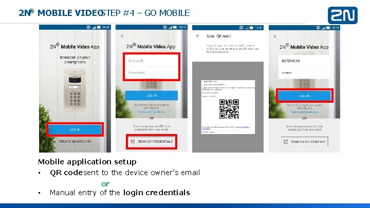 2 N® MOBILE VIDEOSTEP #4 – GO MOBILE Mobile application setup • QR code