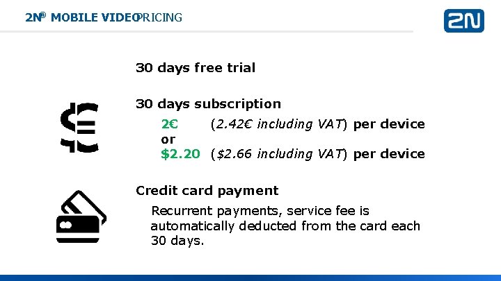 2 N® MOBILE VIDEOPRICING 30 days free trial 30 days subscription 2€ (2. 42€