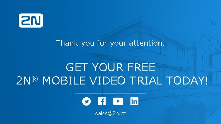 Thank you for your attention. GET YOUR FREE 2 N® MOBILE VIDEO TRIAL TODAY!