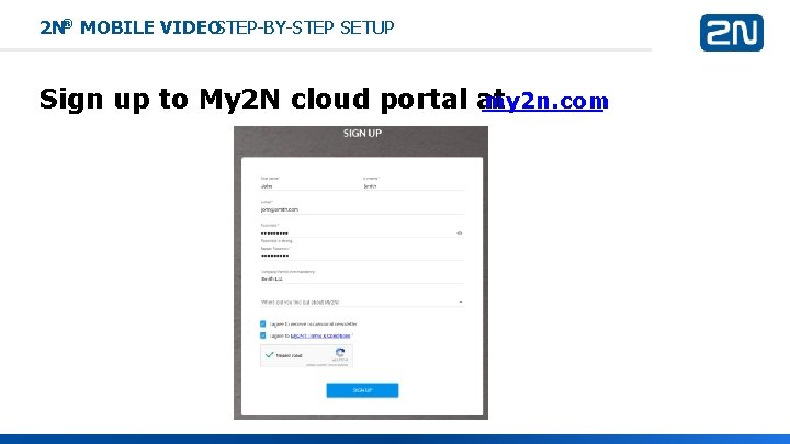 2 N® MOBILE VIDEOSTEP-BY-STEP SETUP Sign up to My 2 N cloud portal at