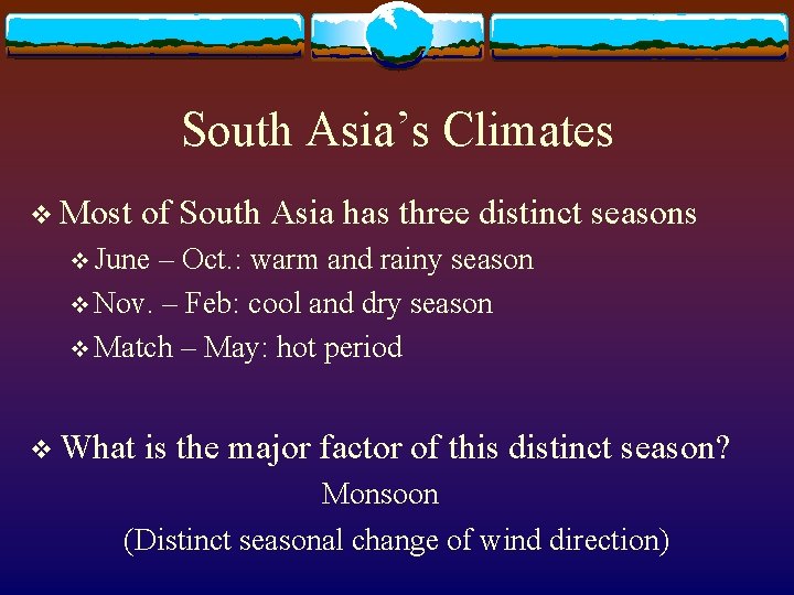 South Asia’s Climates v Most of South Asia has three distinct seasons v June