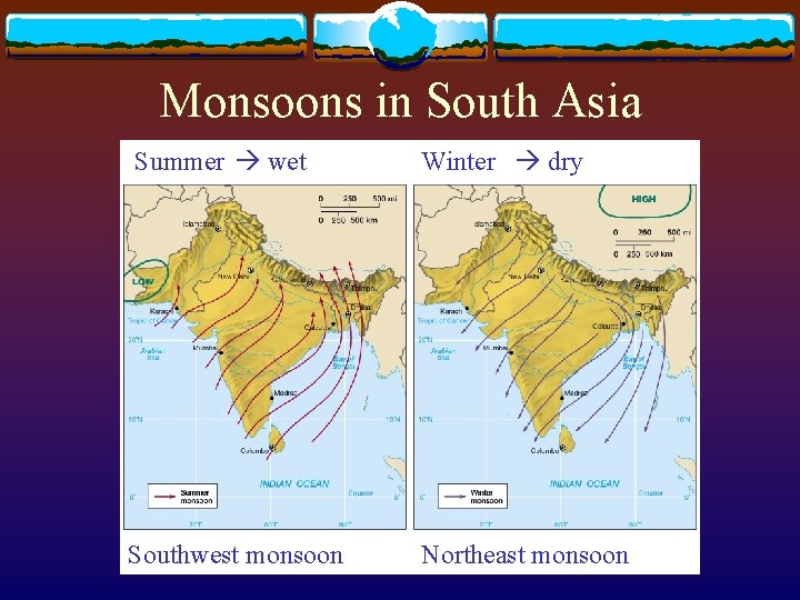 Monsoons in South Asia Summer wet Winter dry Southwest monsoon Northeast monsoon 