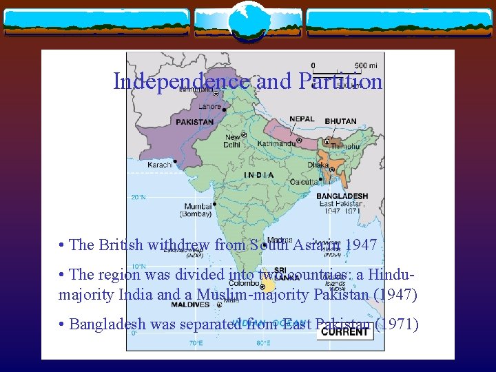 Independence and Partition • The British withdrew from South Asia in 1947 • The