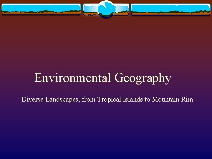 Environmental Geography Diverse Landscapes, from Tropical Islands to Mountain Rim 