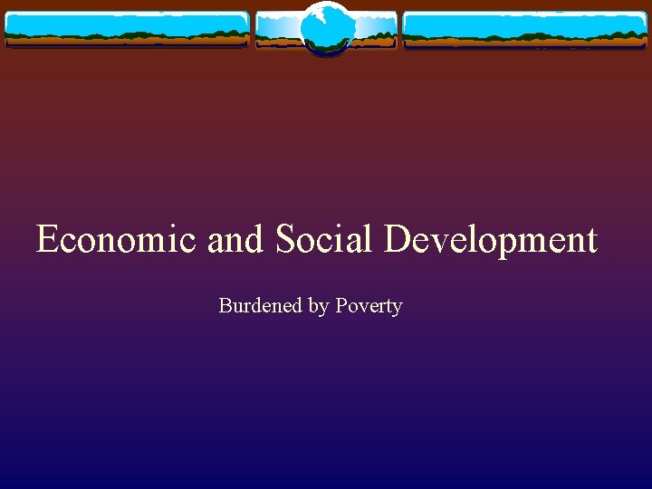 Economic and Social Development Burdened by Poverty 