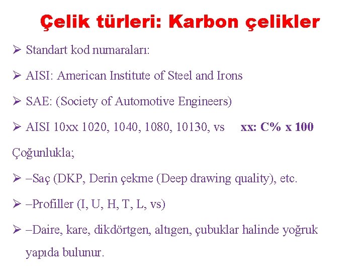 Çelik türleri: Karbon çelikler Ø Standart kod numaraları: Ø AISI: American Institute of Steel