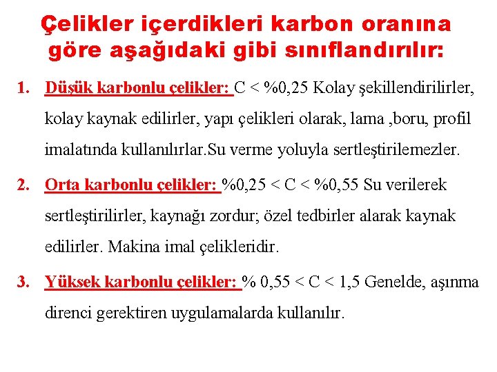 Çelikler içerdikleri karbon oranına göre aşağıdaki gibi sınıflandırılır: 1. Düşük karbonlu çelikler: C <