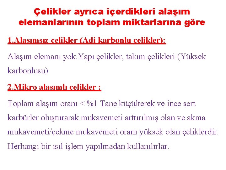 Çelikler ayrıca içerdikleri alaşım elemanlarının toplam miktarlarına göre 1. Alaşımsız çelikler (Adi karbonlu çelikler):