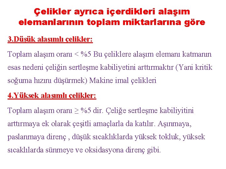 Çelikler ayrıca içerdikleri alaşım elemanlarının toplam miktarlarına göre 3. Düşük alaşımlı çelikler: Toplam alaşım